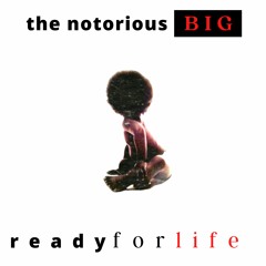 The Notorious B.I.G. - Ready For Life