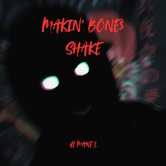 MAKIN' BONE$ SHAKE
