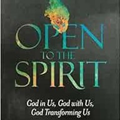 [Access] EBOOK 💛 Open to the Spirit: God in Us, God with Us, God Transforming Us by