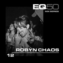 EQ50 12 - ROBYN CHAOS