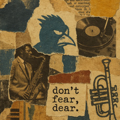 don't fear, dear