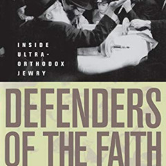 GET PDF 🗃️ Defenders of the Faith: Inside Ultra-Orthodox Jewry by  Samuel C. Heilman