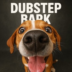 Dubstep Bark