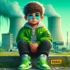 TOXIC ( AVAILABLE ON ALL PLATFORMS )