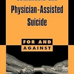 ~[Read]~ [PDF] Euthanasia and Physician-Assisted Suicide (For and Against) - Gerald Dworkin (Au