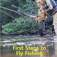 ❤️ Read First Steps to Fly Fishing: The 1924 Classic Updated for Today by  Michael Temple,Kris N