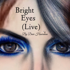 Bright Eyes (Live) by Dave Hanrahan 🌎 Music