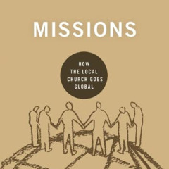 [DOWNLOAD] KINDLE 📗 Missions: How the Local Church Goes Global (9Marks: Building Hea