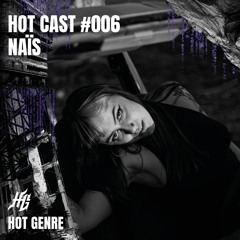 HOT CAST #006 | NAïS