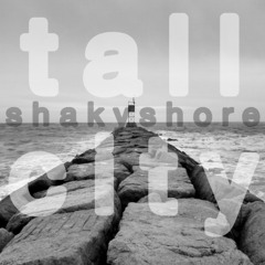 Tall City - Shaky Shore