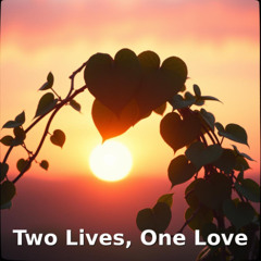 Two Lives, One Love