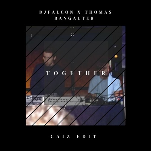 Stream Dj Falcon & Thomas Bangalter - Together (Caiz Edit) by Caiz
