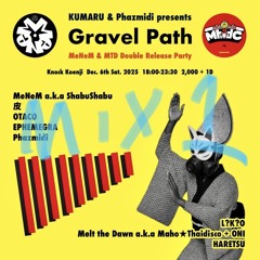 KUMARU & Phazmidi presents "Gravel Path" MeNeM & MTD Double Release Party MIX 1