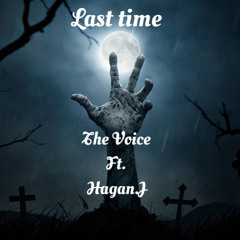 Last time (The voice) Ft. Hagan.J