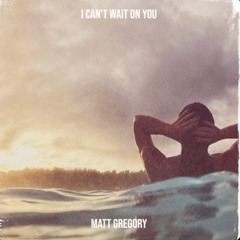 I Can't Wait On You