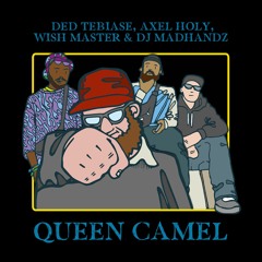 Ded Tebiase, Wish Master, Axel Holy & DJ Madhandz - Queen Camel
