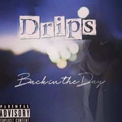 Drips - Back in the day