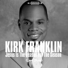 Kirk Franklin - Jesus Is The Reason For The Season (Lank Blend)
