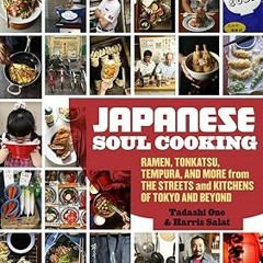 [PDF@] Japanese Soul Cooking: Ramen, Tonkatsu, Tempura, and More from the Streets and Kitchens