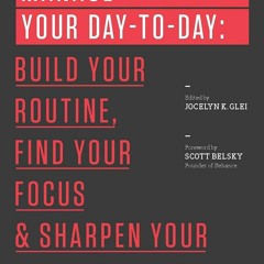 [PDF READ ONLINE] Manage Your Day-to-Day: Build Your Routine, Find Your Focus, and Sharpen Your