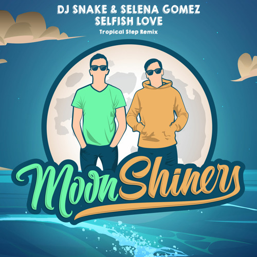 DJ Snake & Selena Gomez - Selfish Love (Moonshiners Tropical Step Remix) [Radio Edit]