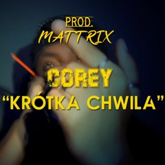 COREY " Krotka Chwila" PROD.MATTRIX