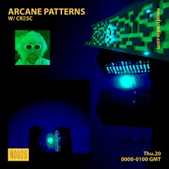 Arcane Patterns #38 on Noods Radio w/ CRΞSC
