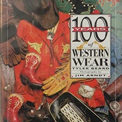 [READ] EPUB KINDLE PDF EBOOK 100 Years of Western Wear by  Tyler Beard &  Jim Arndt 📒