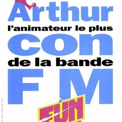 Quand Arthur, s'autoproclamait l'animateur le plus con de la bande FM [Fun Radio]
