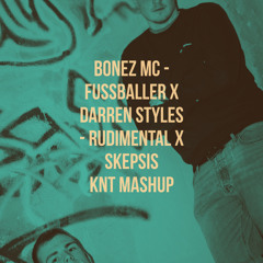 Bonez MC - Fußballer X Darren Styles - Rudimental x Skepsis (KNT Mashup)
