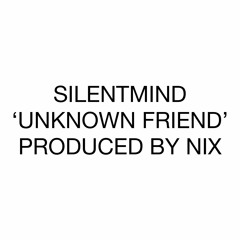 UNKNOWN FRIEND (prod by NIX)