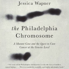 [Read] EPUB 📧 The Philadelphia Chromosome: A Mutant Gene and the Quest to Cure Cance