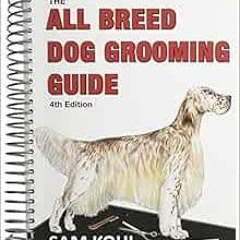 [DOWNLOAD] EPUB 📖 The All Breed Dog Grooming Guide by Sam Kohl [EBOOK EPUB KINDLE PD
