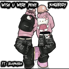 Wish U Were Mine (Ft. BlueMurda) (Speed + Reverb)