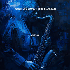 When the World Turns Blue Jazz (Original Jazz)