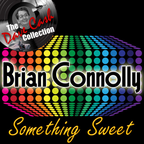 Stream Brian Connolly Listen to The Dave Cash Collection Something