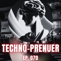Techno-Prenuer EP70 (Hard Techno)