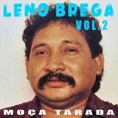Leno Brega - Moça tarada