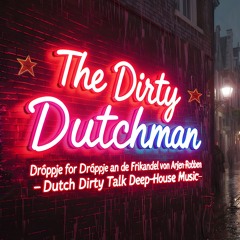 The Dirty Dutchman - Dröppje for Dröppje [Dutch Dirty Talk Chill Deep-House Music 01 I 2025]