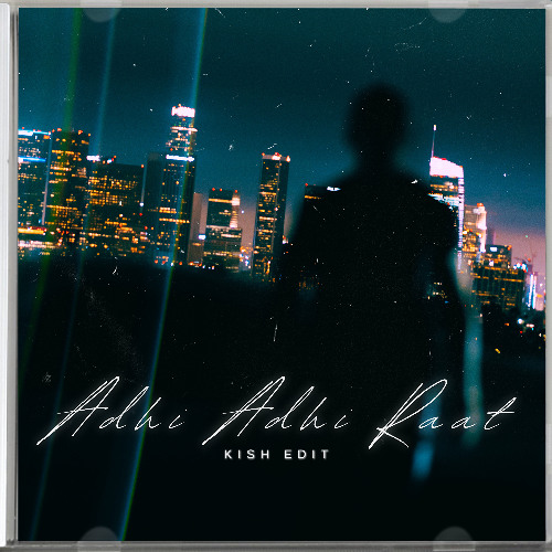Adhi Adhi Raat - Kish Edit