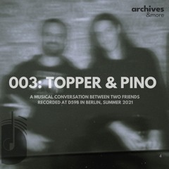 ARCHIVES003: Topper & Pino @ D59B