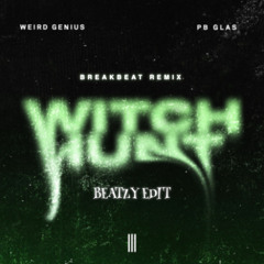 Weird Genius & PB Glas - Witch Hunt (BEATZY EDIT) Breakbeat Remix - 135 BPM