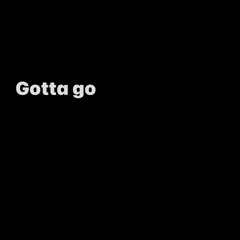 Gotta go (prod Blacc)