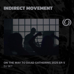 INDIRECT MOVEMENT | On The Way To Daad Gathering 2025 Ep. 5 | 15/03/2025