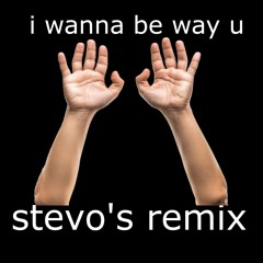 i wanna be way u (stevo's remix)