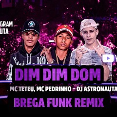 MC Teteu E MC Pedrinho - Dim Dim Dom BREGA FUNK REMIX(DJ ASTRONAUTA) 2020