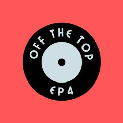 OFF THE TOP EP4 (2 Hour Special)