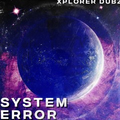 XPLORER DUBZ - SYSTEM ERROR (do not rip!)
