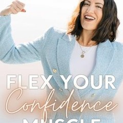 (PDF/ePub) Flex Your Confidence Muscle: How to Overcome Your Limiting Beliefs and Finally Take Actio