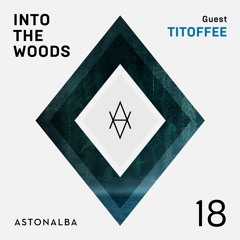 Into The Woods #18 /\ Guest: Titoffee